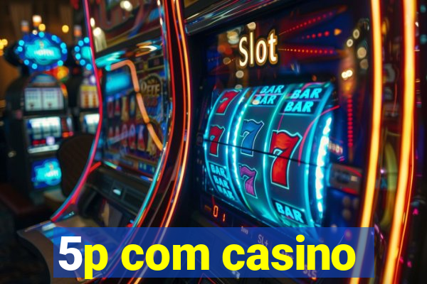 5p com casino